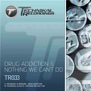 Technikal & Ironside  / Technikal & Djay D - Drug Addiction / Nothing We Can't Do download flac mp3