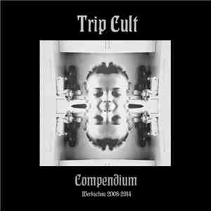 Trip Cult - Compendium [Werkschau 2008​-​2014] download flac mp3