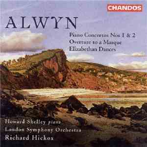 William Alwyn, Richard Hickox - Alwyn Piano Concertos Nos 1 & 2 - Overture to a Masque - Elizabethan Dances download flac mp3
