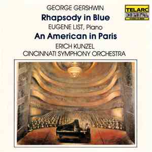 George Gershwin, Eugene List, Erich Kunzel, Cincinnati Symphony Orchestra - Rhapsody In Blue • An American In Paris download flac mp3