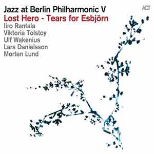 Iiro Rantala, Viktoria Tolstoy, Ulf Wakenius, Lars Danielsson , Morten Lund  - Jazz at Berlin Philharmonic V - Lost Hero - Tears for Esbjörn download flac mp3