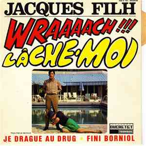 Jacques Filh - Lâche-moi / Je Drague Au Drug / Wraaaach ! / Fini Borniol download flac mp3