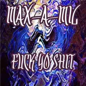 Max-a-mil - Fuck Yo Shit download flac mp3