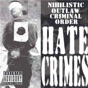 Nihilistic Outlaw Criminal Order - Hate Crimes download flac mp3