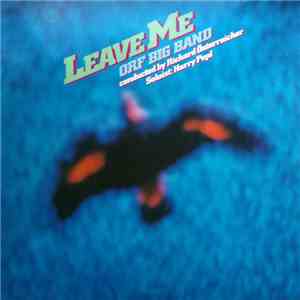 ORF Big Band Conducted By Richard Österreicher - Soloist: Harry Pepl - Leave Me download flac mp3