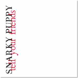 Snarky Puppy - Tell Your Friends download flac mp3