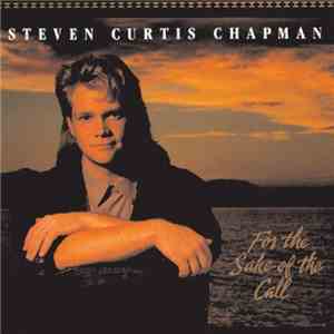 Steven Curtis Chapman - For The Sake Of The Call download flac mp3