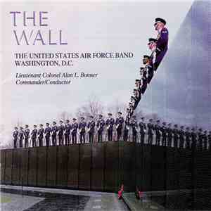 The United States Air Force Band, Lieutenant Colonel Alan L. Bonner - The Wall download flac mp3