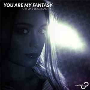 Tory Vix & Sergey Sachek - You Are My Fantasy download flac mp3