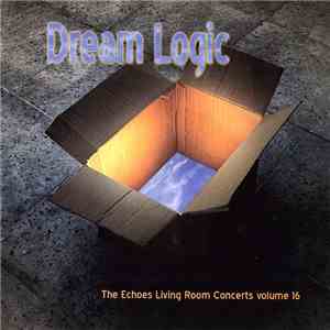 Various - Dream Logic : The Echoes Living Room Concerts Volume 16 download flac mp3