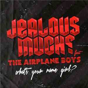 Jealous Much? Feat The Airplane Boys - What's Your Name Girl? download flac mp3