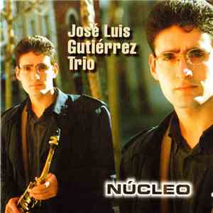 José Luis Gutiérrez Trio - Núcleo download flac mp3