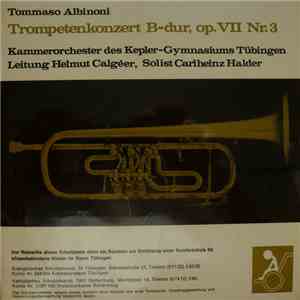 Kammerorchester des Kepler-Gymnasiums Tübingen, Helmut Calgéer, Carlheinz Halder - Tommaso Albinoni - Trompetenkonzert B-dur, op. VII Nr. 3 download flac mp3