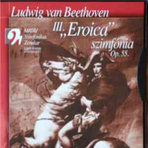 Ludwig van Beethoven, András Ligeti, MATÁV Szimfónikus Zenekar - III. "Eroica" Szimfónia Op.55 download flac mp3