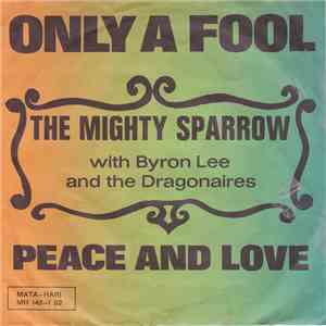 Mighty Sparrow With Byron Lee And The Dragonaires - Only A Fool / Peace And Love download flac mp3