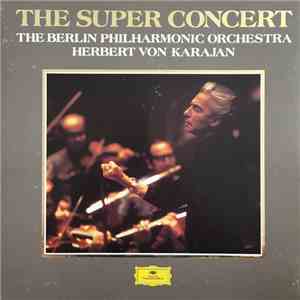 The Berlin Philharmonic Orchestra, Herbert von Karajan - The Super Concert The Berlin Philharmonic Orchestra Herbert Von Karajan download flac mp3