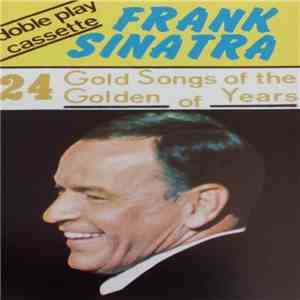 Frank Sinatra - 24 Gold Songs Of The Golden Era Of Frank Sinatra download flac mp3