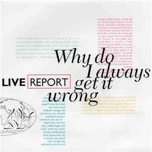 Live Report - Why Do I Always Get It Wrong download flac mp3