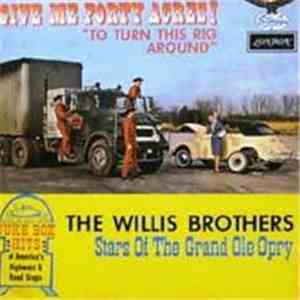 The Willis Brothers - Give Me 40 Acres (To Turn This Rig Around) download flac mp3