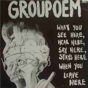 Groupoem - What You See Here, Hear Here, Say Here, Stays Here When You Leave Here download flac mp3