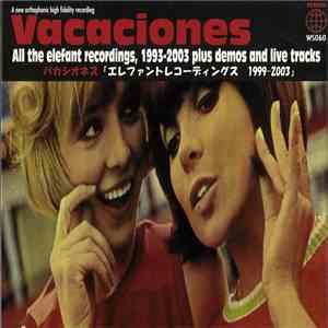 Vacaciones - All The Elefant Recordings, 1993-2003 Plus Demos And Live Tracks download flac mp3