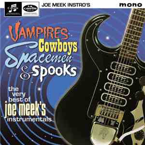 Joe Meek - Vampires, Cowboys, Spacemen & Spooks - The Very Best Of Joe Meek's Instrumentals download flac mp3