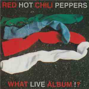 Red Hot Chili Peppers - What Live Album !? download flac mp3