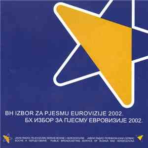 Various - BH Izbor Za Pjesmu Eurovizije 2002. / БХ Избор За Пјесму Евровизије 2002. download flac mp3