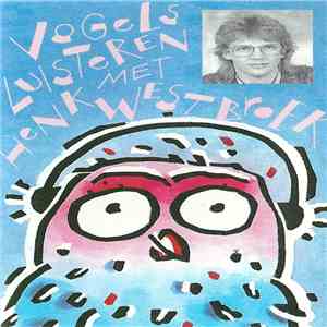 Henk Westbroek - Vogels Luisteren Met Henk Westbroek download flac mp3