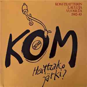 KOM-Teatteri - Haittaako Järki? – KOM-Teatterin Lauluja Vuosilta 1982–83 download flac mp3