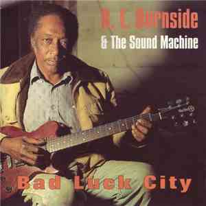 R.L. Burnside & The Sound Machine - Bad Luck City download flac mp3