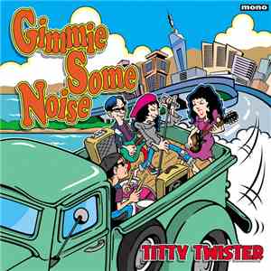 Titty Twister - Gimmie Some Noise download flac mp3