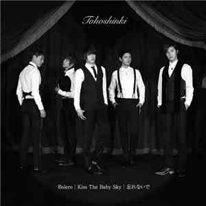 Tohoshinki - Bolero / Kiss The Baby Sky / 忘れないで download flac mp3