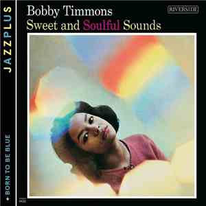 Bobby Timmons - Sweet And Soulful Sounds + Born To Be Blue flac mp3 download