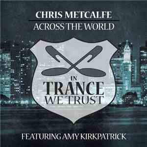 Chris Metcalfe Featuring Amy Kirkpatrick - Across The World download flac mp3
