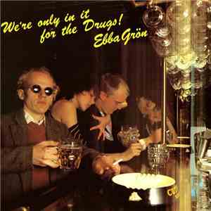 Ebba Grön - We're Only In It For The Drugs download flac mp3