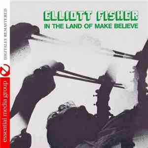 Elliott Fisher - In The Land Of Make Believe download flac mp3