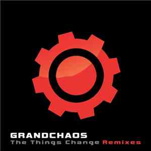 Grandchaos - The Things Change Remixes download flac mp3