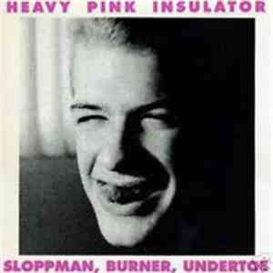 Heavy Pink Insulator - Sloppman, Burner, Undertoe download flac mp3