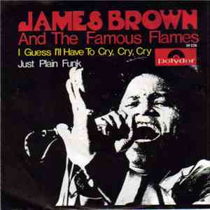 James Brown & The Famous Flames - I Guess I'll Have To Cry, Cry, Cry / Just Plain Funk flac mp3 download