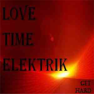 Love Time Elektrik - Get Hard download flac mp3