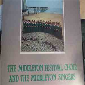 Middleton Festival Choir, Middleton Singers - The Middleton Festival Choir And The Middleton Singers download flac mp3
