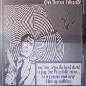 Club Tiempos Felices - And Then,When The Band Stared To Play That Psicodelic Theme...All My Sense Went Away.I Lost My Confidence. download flac mp3