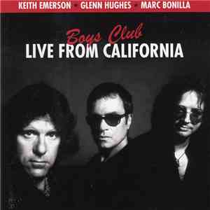 Keith Emerson  Glenn Hughes  Marc Bonilla - Boys Club - Live From California download flac mp3