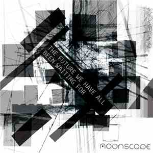 Moonscape - The Future We Have All Been Waiting For download flac mp3