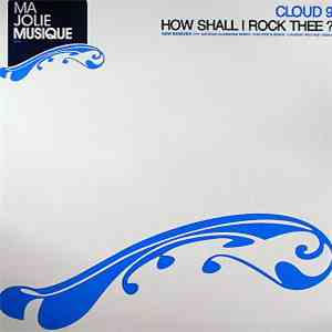 Cloud 9  - How Shall I Rock Thee? download flac mp3