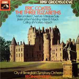 Eric Coates - City Of Birmingham Symphony Orchestra, Reginald Kilbey - The Three Elizabeths (Favourites) download flac mp3