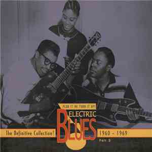 Various - Plug It In! Turn It Up! (Electric Blues - The Definitive Collection! Part 3: 1960-1969) download flac mp3