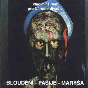 Vladimír Franz - Bloudění - Pašije - Maryša download flac mp3