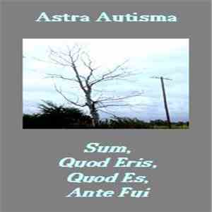 Astra Autisma - Sum, Quod Eris, Quod Es, Ante Fui download flac mp3